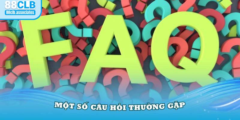 Lời giải đáp chi tiết cho những câu hỏi thường gặp tại 88CLB