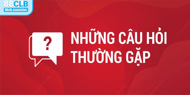 Tổng hợp những câu hỏi thường gặp tại 88CLB dành cho người chơi