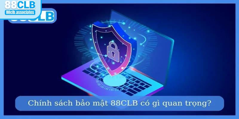 Lý giải tầm quan trọng của chính sách bảo mật tại 88CLB